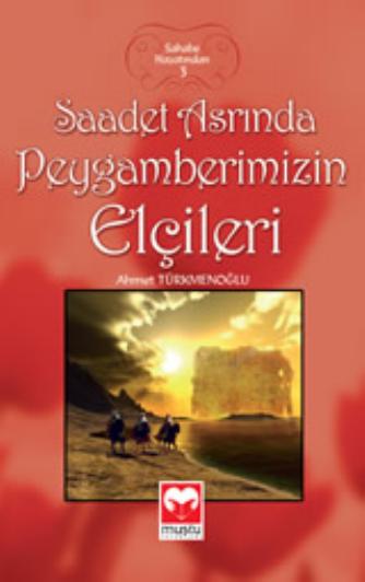 Sahabe Hayatindan-3 - Saadet Asrinda Peygamberimizin Elcileri