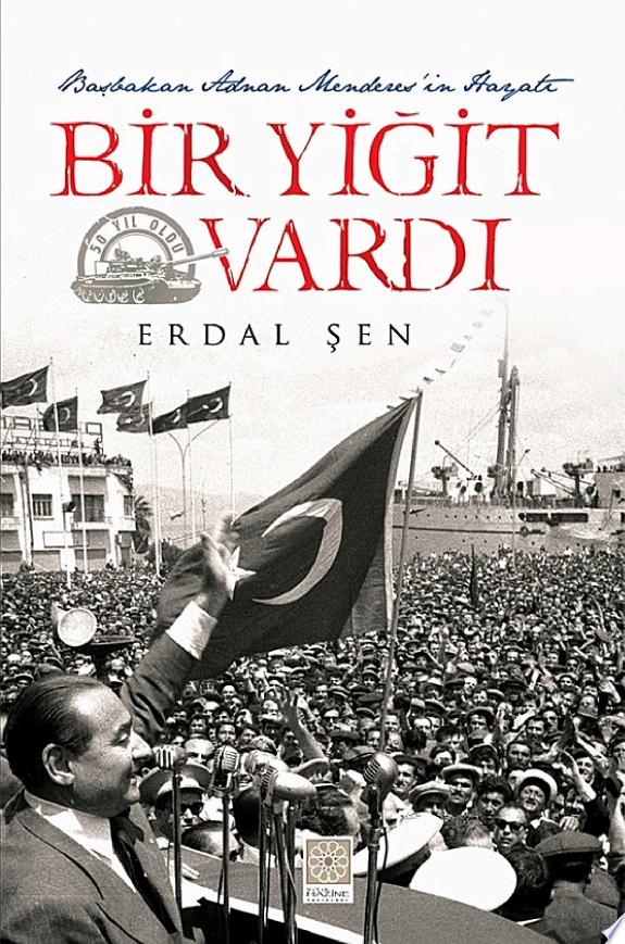 Bir Yigit Vardi - Basbakan Adnan Mendersin Hayati