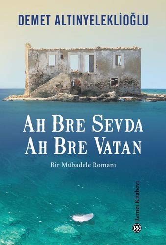 Ah bre sevda, ah bre vatan: bir mübadele romanı