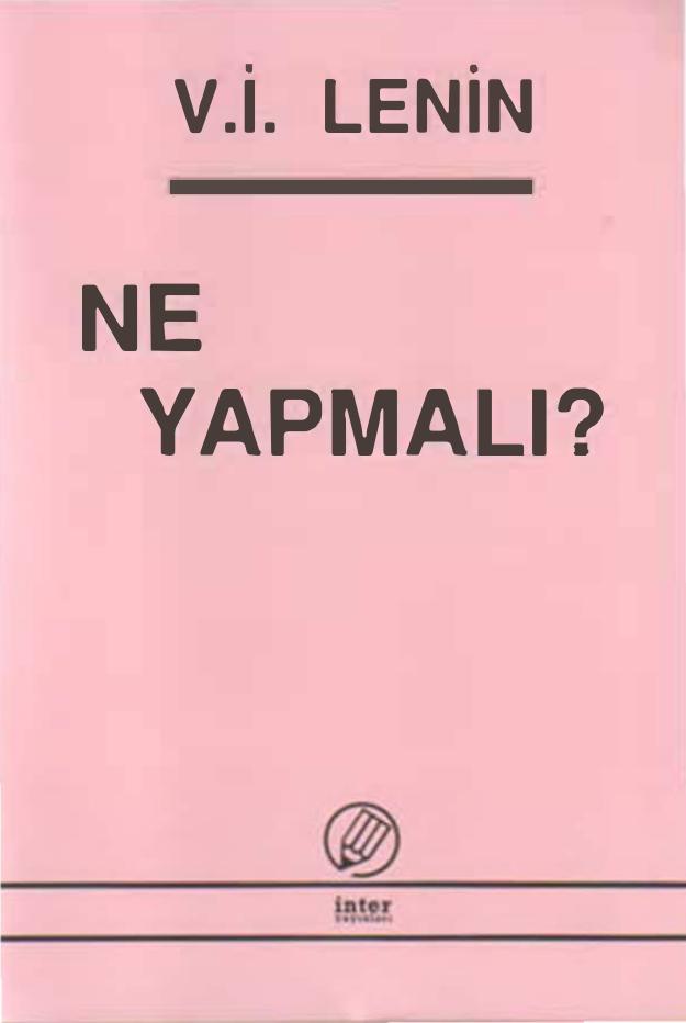 Lenin Ne Yapmalı İnter Yayınları Künye Yok Pdf Değil