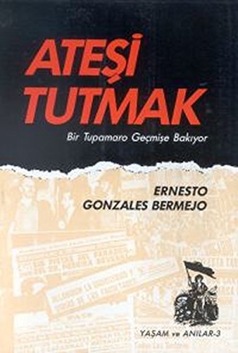 Atesi Tutmak Bir Tupamaro Gecmise Bakiyor